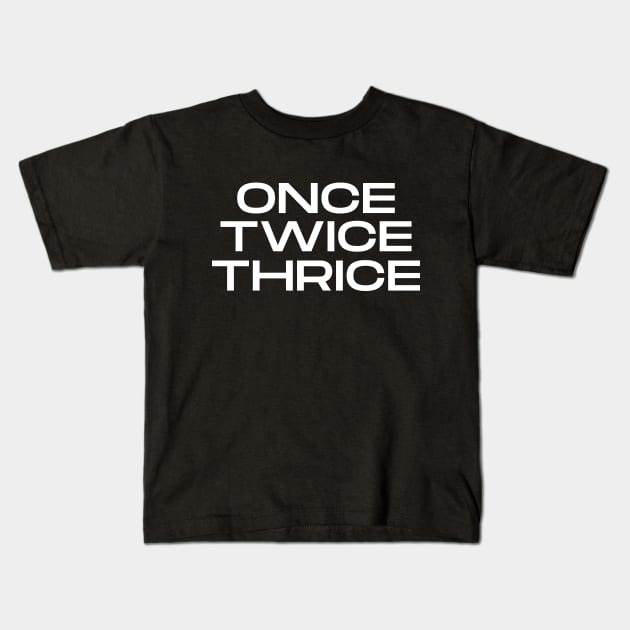 Once Twice Thrice Kids T-Shirt by C-Dogg